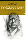 Korea's Syngman Rhee: An Unauthorized Portrait