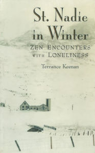 Title: St. Nadie in Winter: Zen Encounters with Loneliness, Author: Terrance Keenan