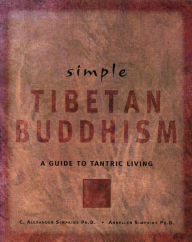 Title: Simple Tibetan Buddhism: Annellen M. Simpkins Ph. D., Author: C.Alexander Simpkins