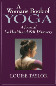 Title: Woman's Book of Yoga: A Journal for Health and Self-Discovery, Author: Louise Taylor