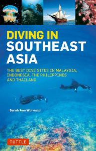 Title: Diving in Southeast Asia: A Guide to the Best Sites in Indonesia, Malaysia, the Philippines and Thailand, Author: David Espinosa