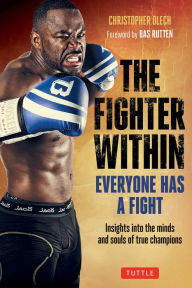 Title: Fighter Within: Everyone Has A Fight-Insights into the Minds and Souls of True Champions, Author: Christopher Olech