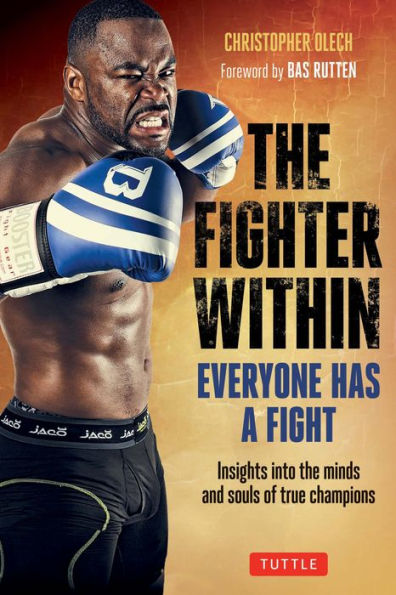 Fighter Within: Everyone Has A Fight-Insights into the Minds and Souls of True Champions