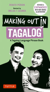 Title: Making Out in Tagalog: A Tagalog Language Phrase Book, Author: Renato Perdon