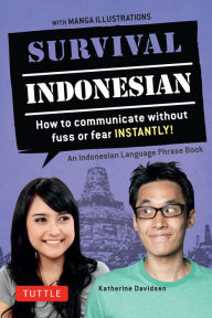 Title: Survival Indonesian: How to Communicate Without Fuss or Fear Instantly! (An Indonesian Language Phrasebook), Author: Katherine Davidsen