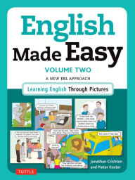 Free full online books download English Made Easy Volume Two: British Edition: A New ESL Approach: Learning English Through Pictures 9780804846462 