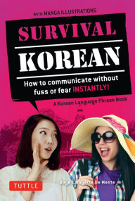 Title: Survival Korean: How to Communicate without Fuss or Fear Instantly! (A Korean Language Phrasebook), Author: Boye Lafayette De Mente