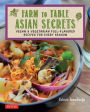 Farm to Table Asian Secrets: Vegan & Vegetarian Full-Flavored Recipes for Every Season