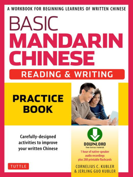 Basic Mandarin Chinese - Reading & Writing Practice Book: A Workbook for Beginning Learners of Written Chinese (Audio Download and Printable Flash Cards Included)