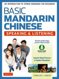 Title: Basic Mandarin Chinese - Speaking & Listening Textbook: An Introduction to Spoken Mandarin for Beginners (Audio and Video Downloads Included), Author: Cornelius C. Kubler