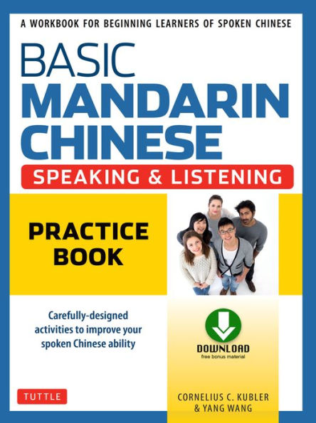 Basic Mandarin Chinese - Speaking & Listening Practice Book: A Workbook for Beginning Learners of Spoken Chinese (Audio and Practice PDF downloads Included)