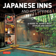 Title: Japanese Inns and Hot Springs: A Guide to Japan's Best Ryokan & Onsen, Author: Rob Goss