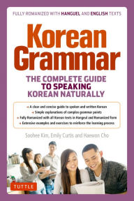 Title: Korean Grammar: The Complete Guide to Speaking Korean Naturally, Author: Soohee Kim