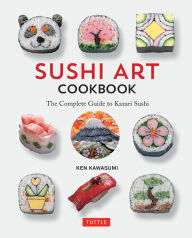 Title: Sushi Art Cookbook: The Complete Guide to Kazari Sushi, Author: Ken Kawasumi