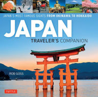 Title: Japan Traveler's Companion: Japan's Most Famous Sights From Okinawa to Hokkaido, Author: Rob Goss