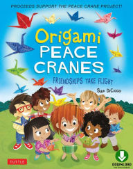 Title: Origami Peace Cranes: Friendships Take Flight: Includes Story & Instructions to make a Crane (Proceeds Support Peace Crane Project), Author: Sue DiCicco