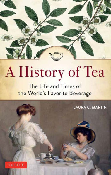History of Tea: The Life and Times of the World's Favorite Beverage