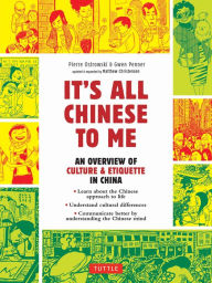 Title: It's All Chinese To Me: An Overview of Chinese Culture, Travel & Etiquette (Fully Revised and Expanded), Author: Pierre Ostrowski