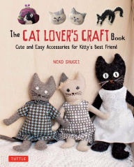 Title: Cat Lover's Craft Book: Cute and Easy Accessories for Kitty's Best Friend, Author: Neko Shugei