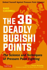 Title: 36 Deadly Bubishi Points: The Science and Technique of Pressure Point Fighting - Defend Yourself Against Pressure Point Attacks!, Author: Rand Cardwell