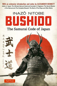 Title: Bushido: The Samurai Code of Japan: With an Extensive Introduction and Notes by Alexander Bennett, Author: Inazo Nitobe