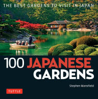 Title: 100 Japanese Gardens: The Best Gardens to Visit in Japan, Author: Stephen Mansfield