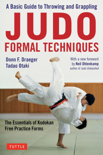 Judo Formal Techniques: A Basic Guide to Throwing and Grappling - The Essentials of Kodokan Free Practice Forms