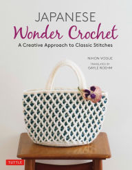 Title: Japanese Wonder Crochet: A Creative Approach to Classic Stitches, Author: Nihon Vogue