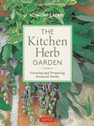 Title: Kitchen Herb Garden: Growing and Preparing Essential Herbs, Author: Rosalind Creasy