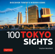 Title: 100 Tokyo Sights: Discover Tokyo's Hidden Gems, Author: Stephen Mansfield