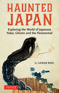 Kindle ebooks best seller free download Haunted Japan: Exploring the World of Japanese Yokai, Ghosts and the Paranormal 9781462921331