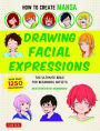 How to Create Manga: Drawing Facial Expressions: The Ultimate Bible for Beginning Artists (With Over 1,250 Illustrations)