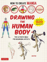 Title: How to Create Manga: Drawing the Human Body: The Ultimate Bible for Beginning Artists (With Over 1,500 Illustrations), Author: Matsu