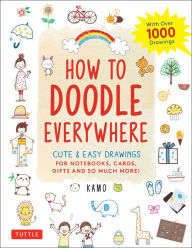 Title: How to Doodle Everywhere: Cute & Easy Drawings for Notebooks, Cards, Gifts and So Much More, Author: Kamo