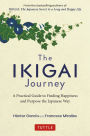 Ikigai Journey: A Practical Guide to Finding Happiness and Purpose the Japanese Way