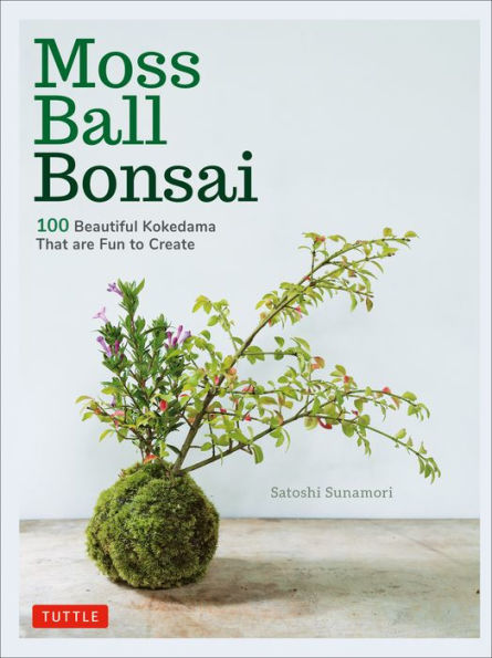 Moss Ball Bonsai: 100 Beautiful Kokedama That are Fun to Create