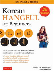 Korean Hangeul for Beginners: Say it Like a Korean: Learn to read, write and pronounce Korean - plus hundreds of useful words and phrases! (Free Downloadable Flash Cards & Audio Files)