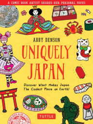 Free kindle books direct download Uniquely Japan: A Comic Book Artist Shares Her Personal Faves - Discover What Makes Japan The Coolest Place on Earth! ePub FB2 in English