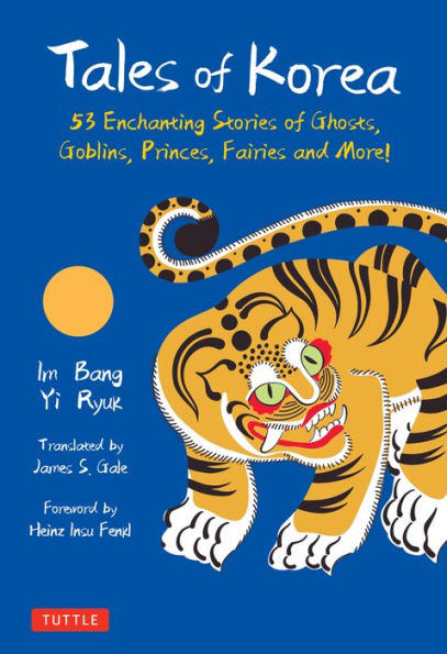 Tales of Korea: 53 Enchanting Stories of Ghosts, Goblins, Princes, Fairies and More! (Includes 30 Minhwa Folk Paintings)