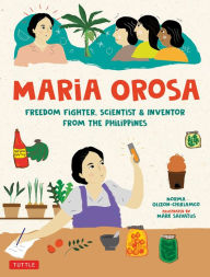 Title: Maria Orosa Freedom Fighter: Scientist and Inventor from the Philippines, Author: Norma Olizon-Chikiamco