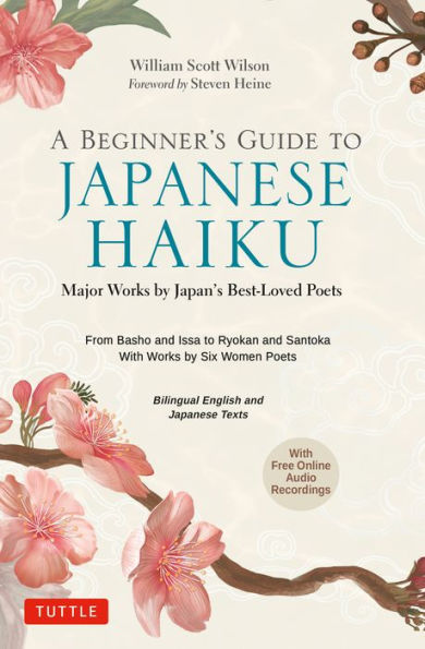 Beginner's Guide to Japanese Haiku: Major Works by Japan's Best-Loved Poets - From Basho and Issa to Ryokan and Santoka, with Works by Six Women Poets (Free Online Audio)