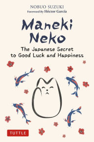 Title: Maneki Neko: The Japanese Secret to Good Luck and Happiness, Author: Nobuo Suzuki