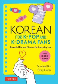 Free kobo ebook downloads Korean for K-Pop and K-Drama Fans: Essential Korean Phrases for Everyday Use RTF DJVU 9781462925025 by Soohee Kim, Emily Curtis (English literature)