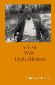 Title: A Visit with Uncle Richard, Author: Patrice F. Gibbs