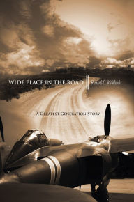 Title: Wide Place In The Road: A Great Generation Love Story, Author: Richard C. Kirkland