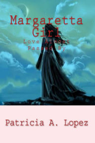 Title: Margaretta Girl: Love Almost Passed By, Author: Patricia A. Lopez