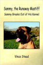 Sammy, the Runaway Mastiff: Sammy Breaks Out of His Kennel