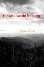 He Who Would Be King