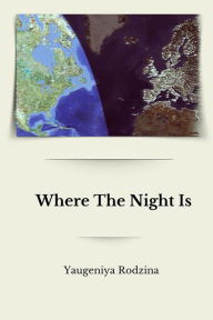 Title: Where The Night Is, Author: Yaugeniya Rodzina