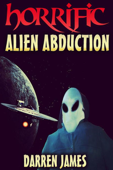 Horrific Alien Abduction